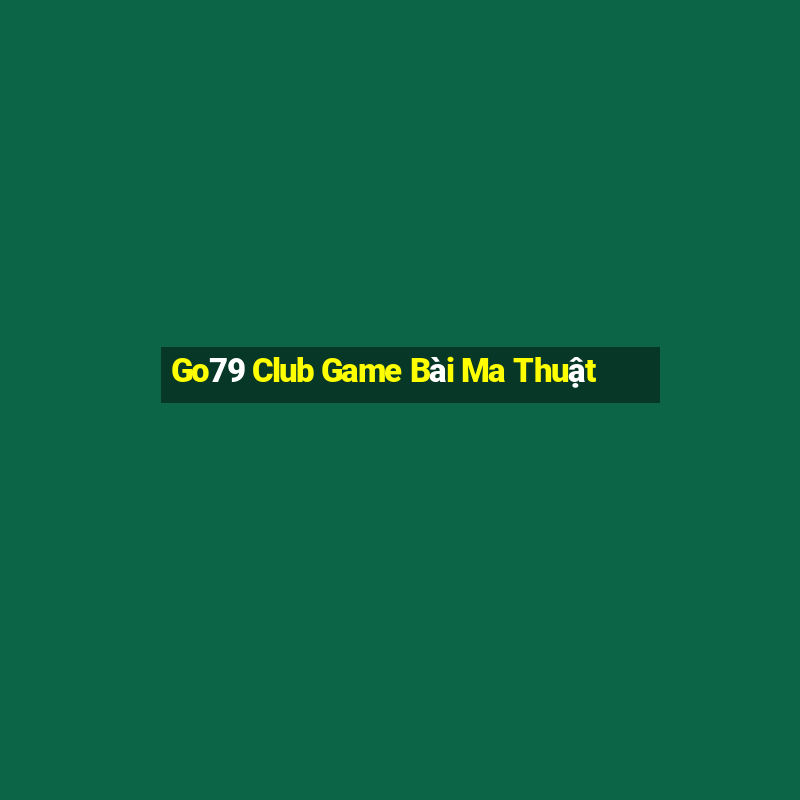 Go79 Club Game Bài Ma Thuật