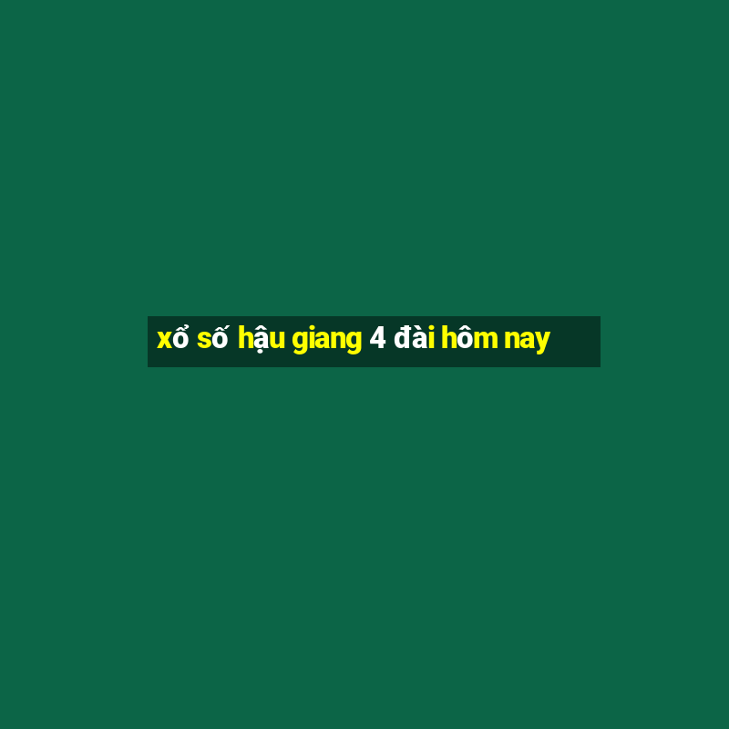 xổ số hậu giang 4 đài hôm nay