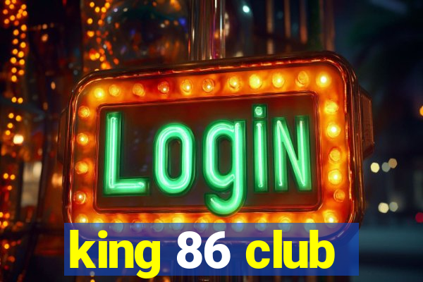 king 86 club