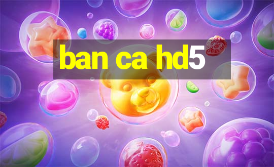 ban ca hd5