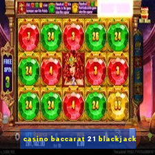 casino baccarat 21 blackjack