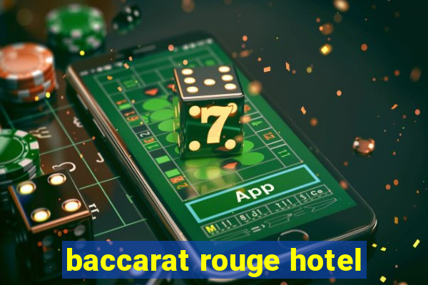 baccarat rouge hotel