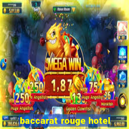 baccarat rouge hotel