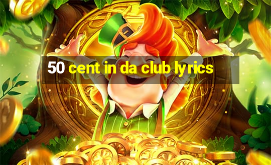 50 cent in da club lyrics