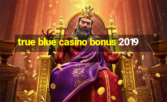 true blue casino bonus 2019