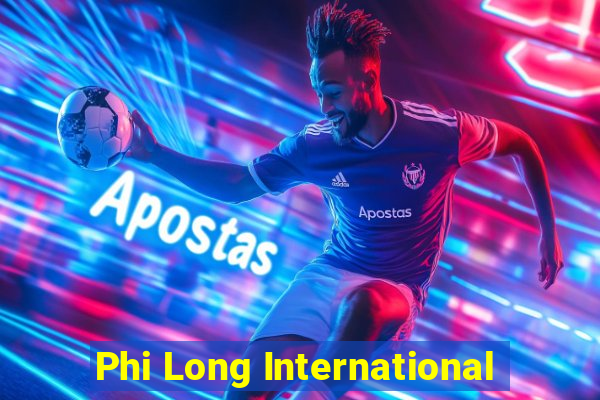 Phi Long International