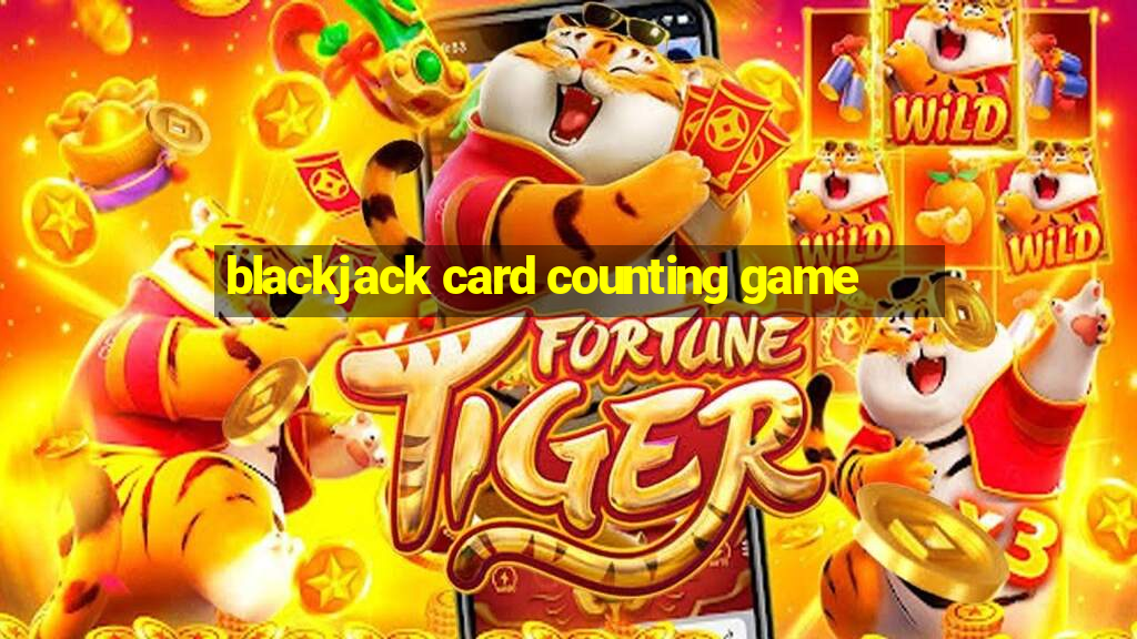 blackjack card counting game