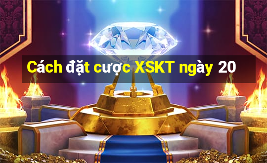 Cách đặt cược XSKT ngày 20