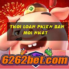 thoi loan phien ban moi nhat