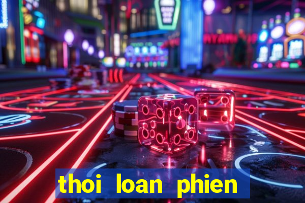 thoi loan phien ban moi nhat