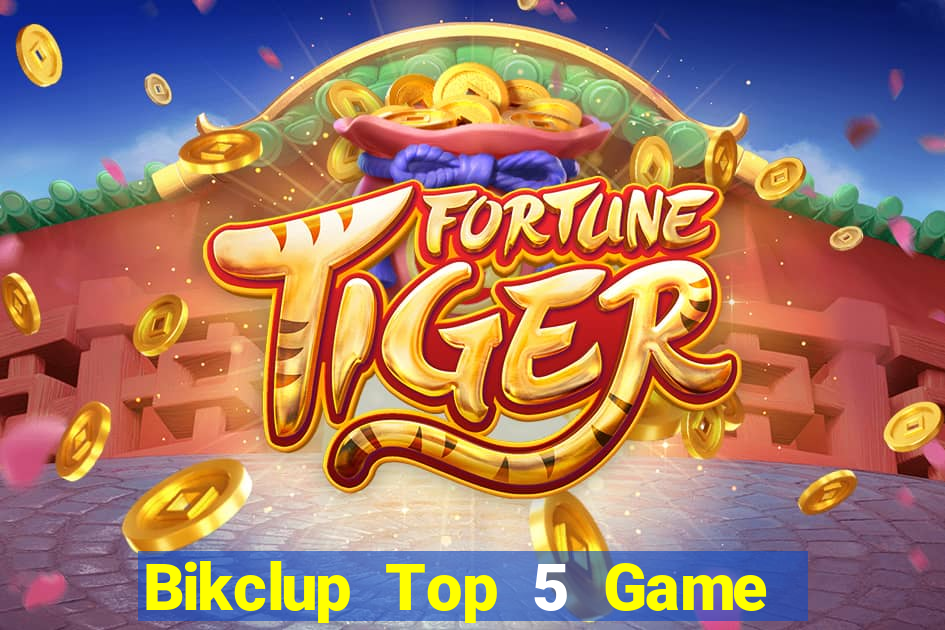 Bikclup Top 5 Game Đánh Bài Đổi Thưởng