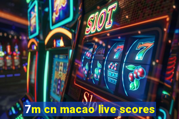 7m cn macao live scores