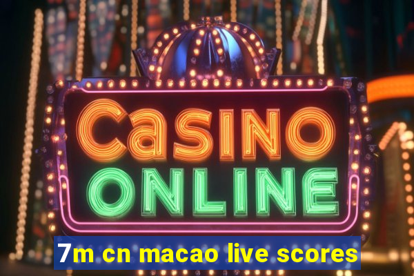 7m cn macao live scores