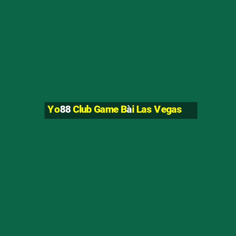 Yo88 Club Game Bài Las Vegas