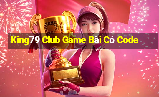 King79 Club Game Bài Có Code