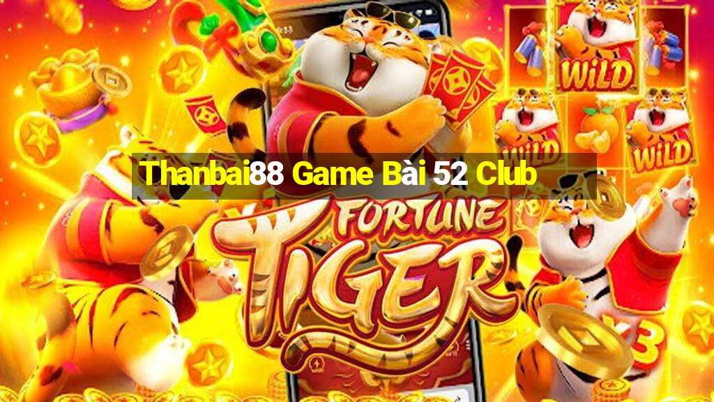 Thanbai88 Game Bài 52 Club