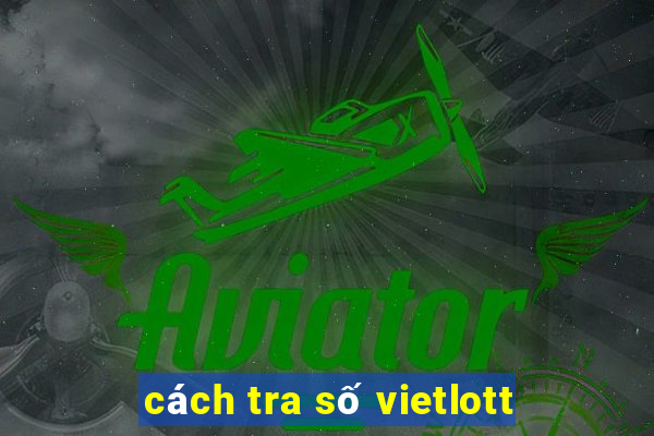 cách tra số vietlott