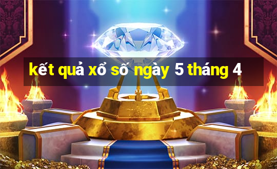 kết quả xổ số ngày 5 tháng 4