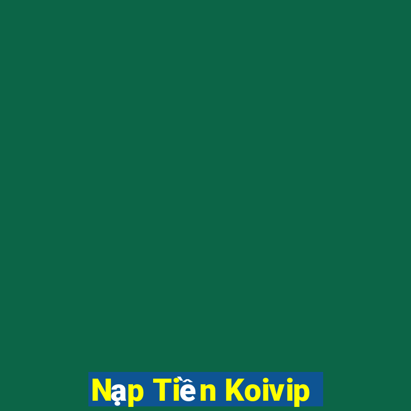 Nạp Tiền Koivip