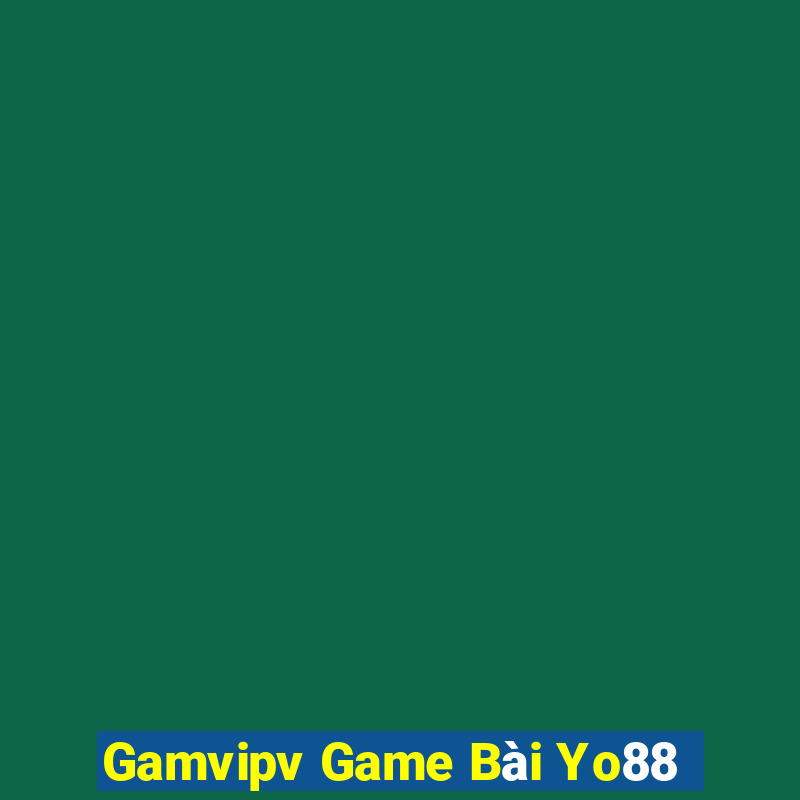 Gamvipv Game Bài Yo88