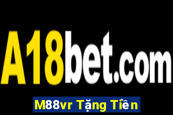 M88vr Tặng Tiền