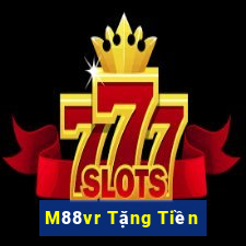 M88vr Tặng Tiền