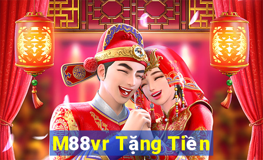 M88vr Tặng Tiền