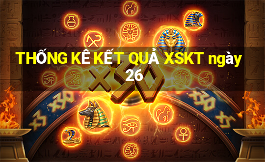 THỐNG KÊ KẾT QUẢ XSKT ngày 26