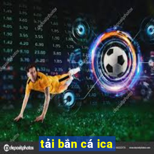 tải bắn cá ica