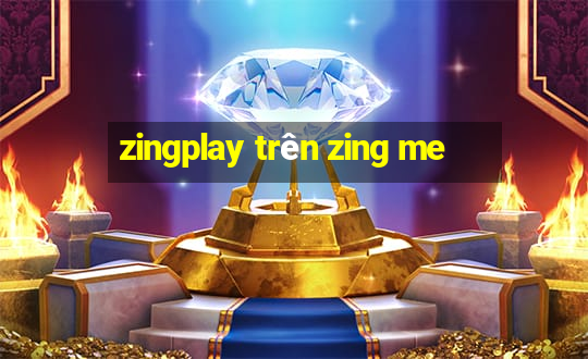 zingplay trên zing me