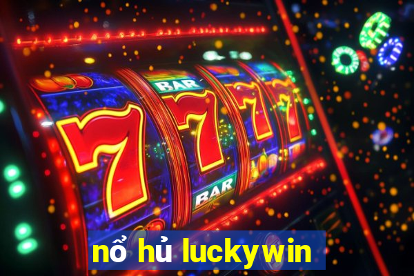 nổ hủ luckywin