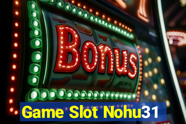 Game Slot Nohu31