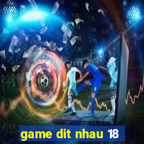 game dit nhau 18