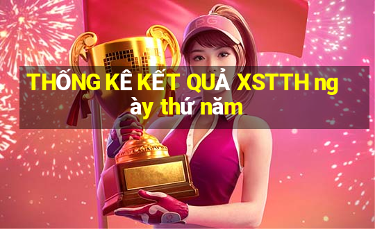 THỐNG KÊ KẾT QUẢ XSTTH ngày thứ năm