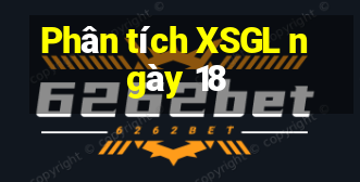 Phân tích XSGL ngày 18