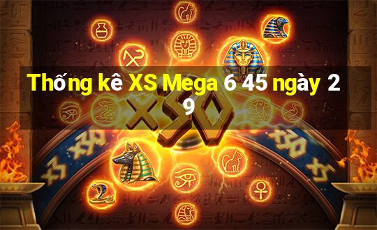 Thống kê XS Mega 6 45 ngày 29