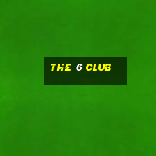 the 6 club