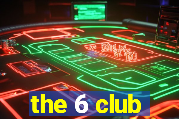 the 6 club