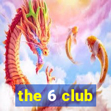 the 6 club