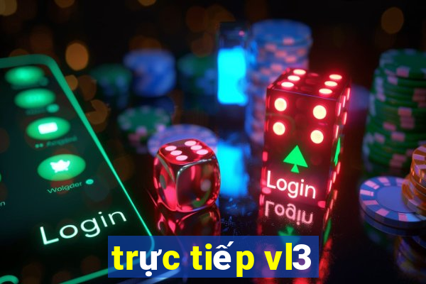 trực tiếp vl3