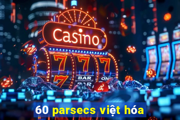 60 parsecs việt hóa