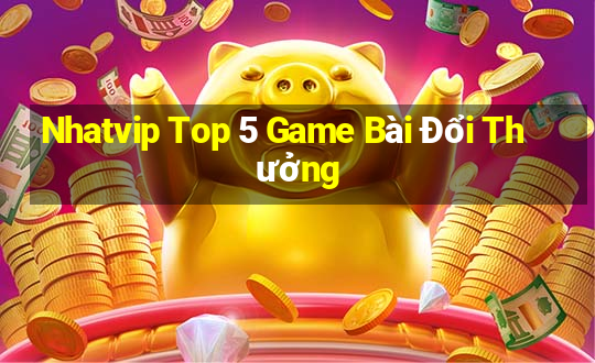 Nhatvip Top 5 Game Bài Đổi Thưởng