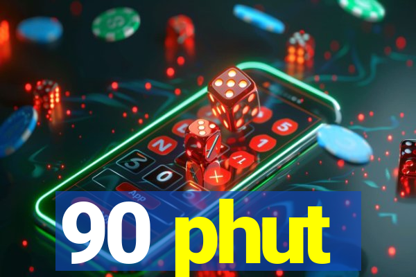 90 phut