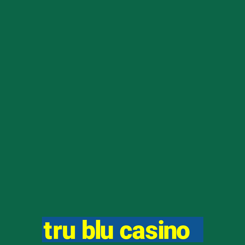 tru blu casino