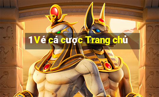 1 Vé cá cược Trang chủ