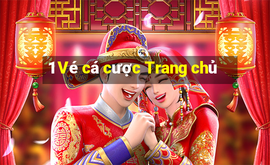 1 Vé cá cược Trang chủ