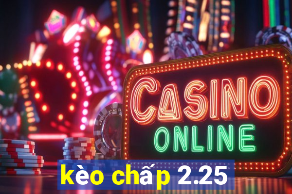 kèo chấp 2.25