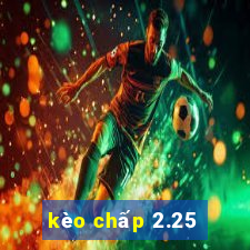 kèo chấp 2.25