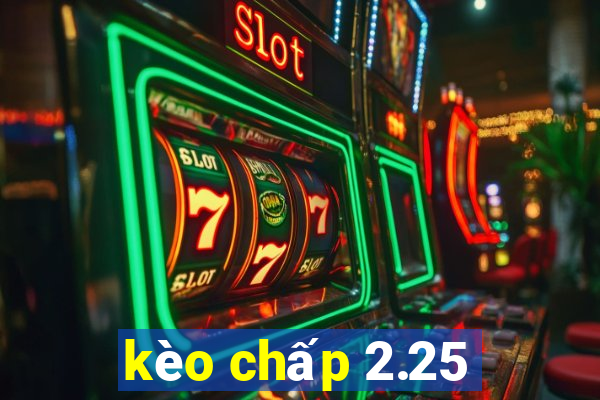 kèo chấp 2.25