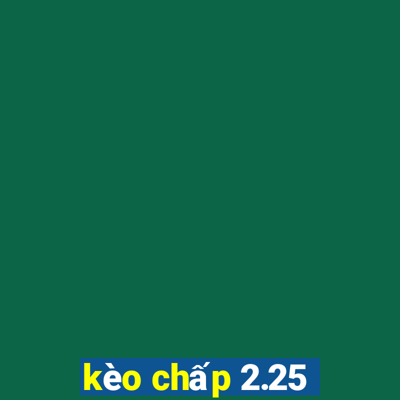 kèo chấp 2.25